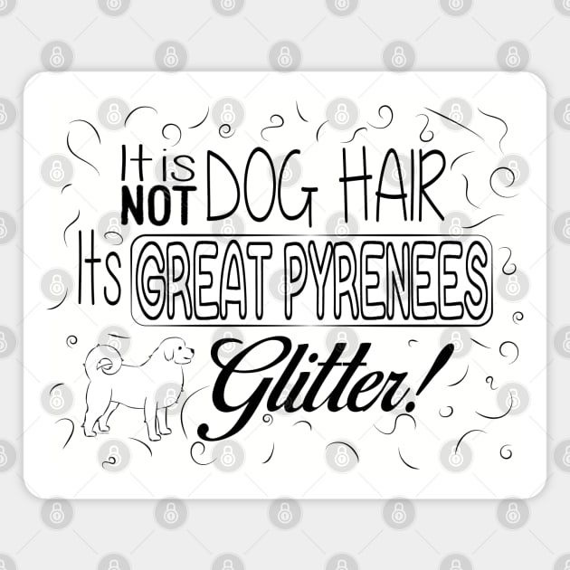 It's Not Dog Hair. It's Great Pyrenees Glitter Magnet by DQDesigns By Chele